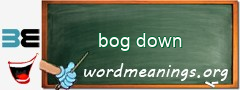 WordMeaning blackboard for bog down